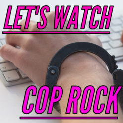 Let's Watch Cop Rock!